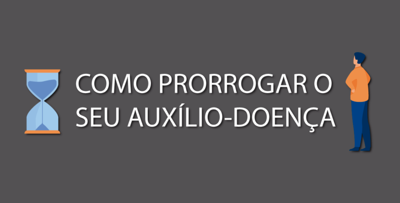 prorrogar o auxílio-doença