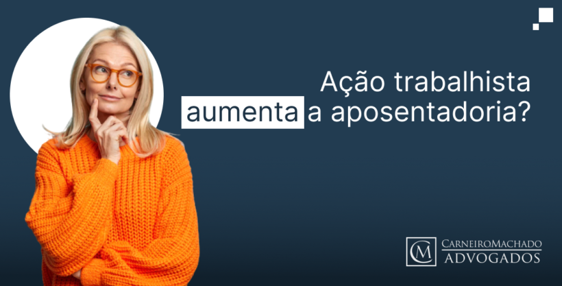 ação trabalhista aumenta a aposentadoria